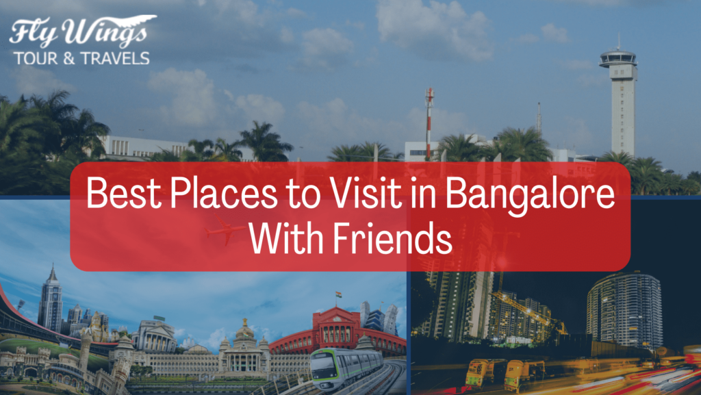 Best Places to Visit in Bangalore with Friends